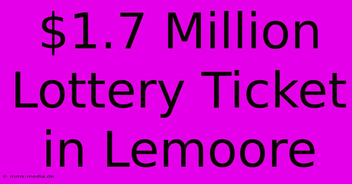 $1.7 Million Lottery Ticket In Lemoore