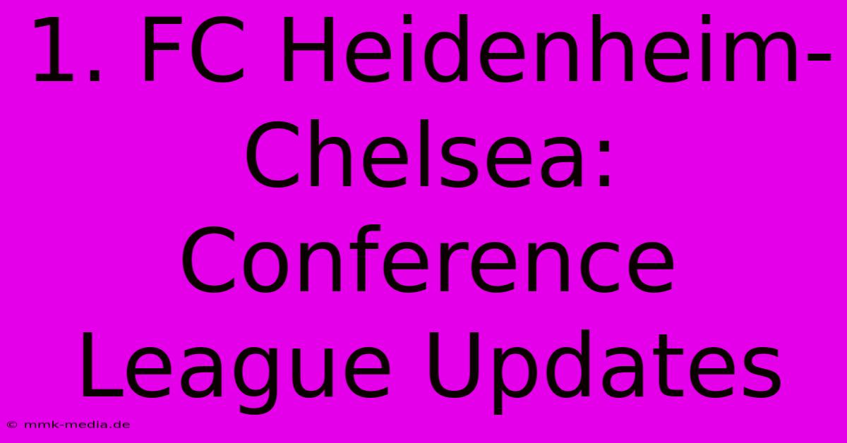 1. FC Heidenheim-Chelsea: Conference League Updates