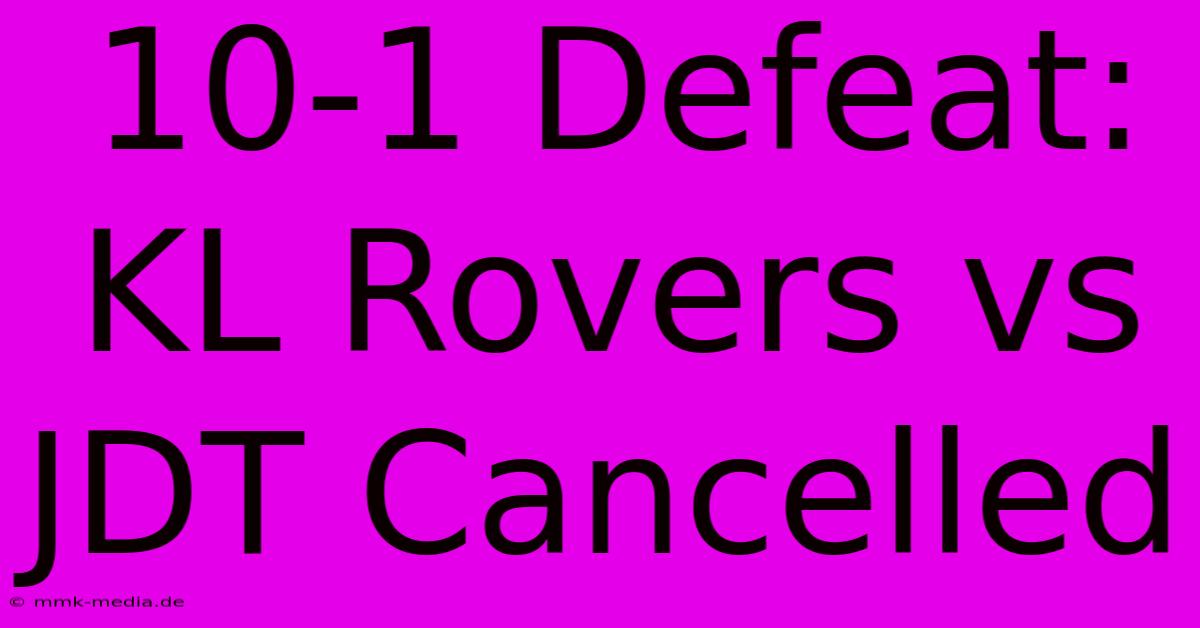 10-1 Defeat: KL Rovers Vs JDT Cancelled