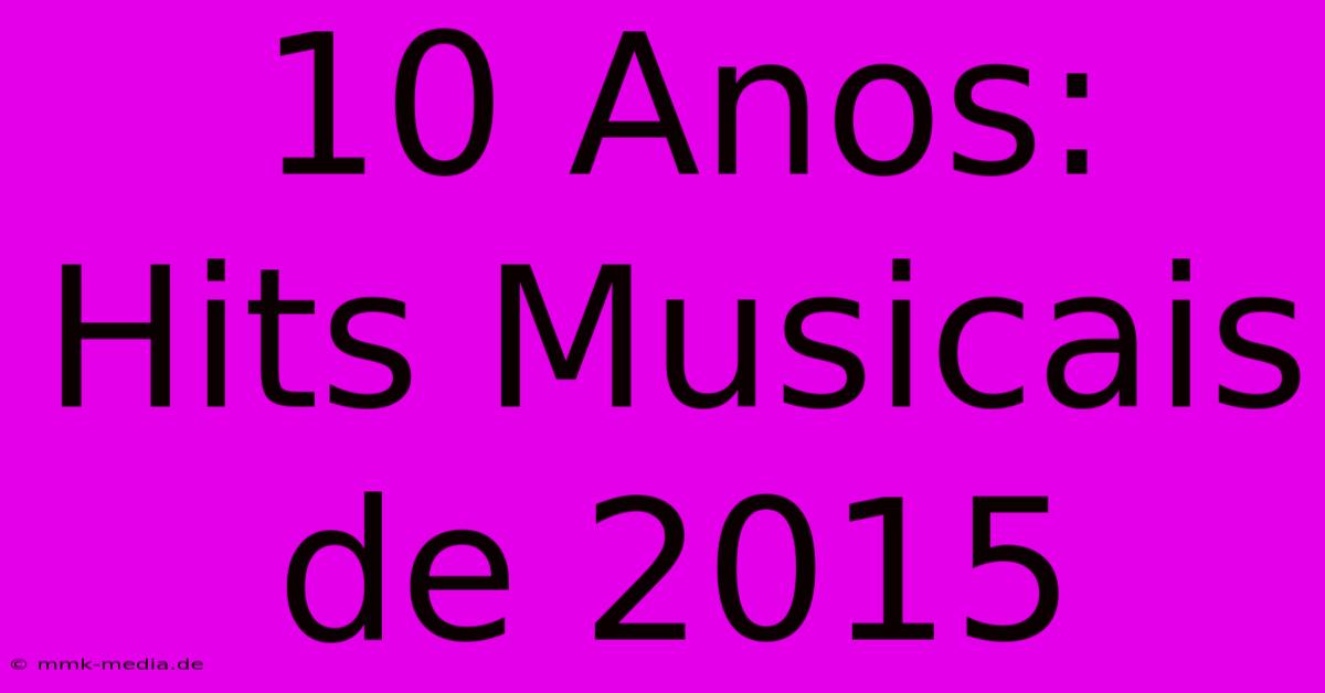 10 Anos: Hits Musicais De 2015