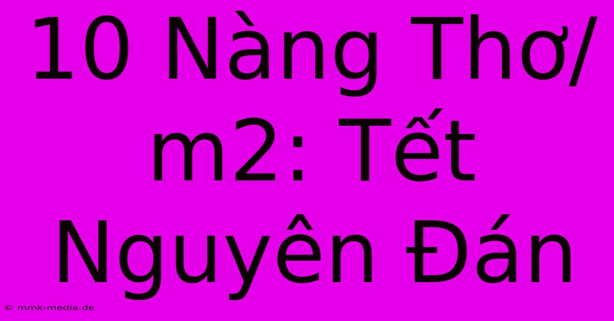 10 Nàng Thơ/m2: Tết Nguyên Đán