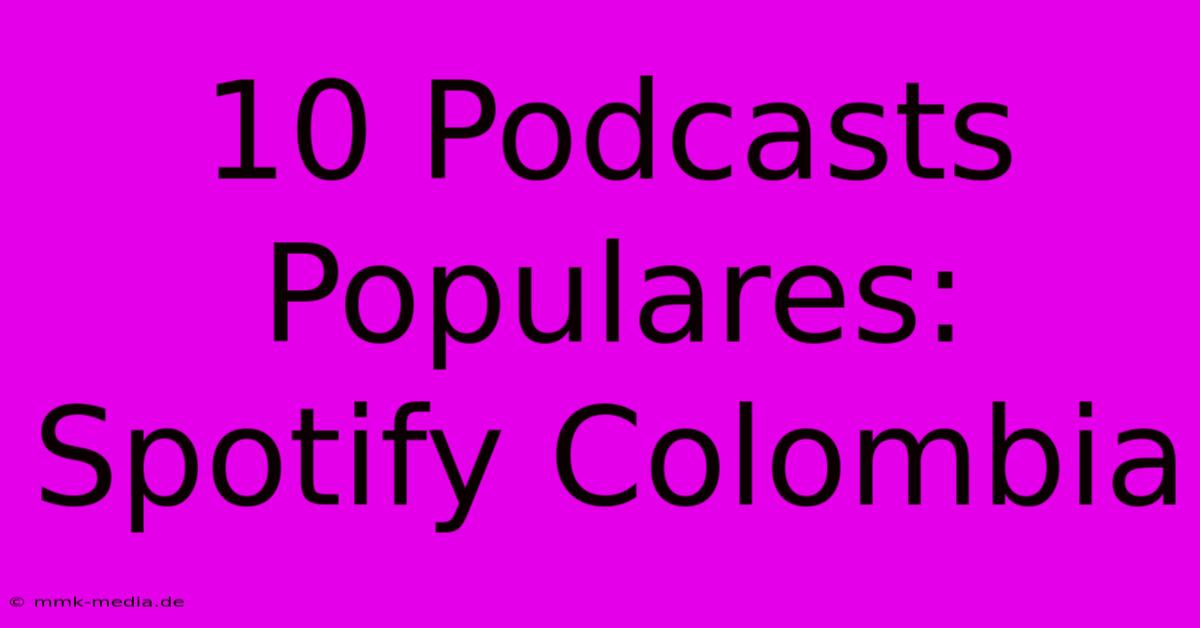 10 Podcasts Populares: Spotify Colombia