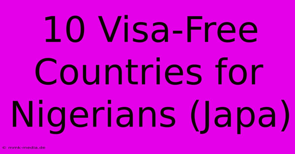 10 Visa-Free Countries For Nigerians (Japa)