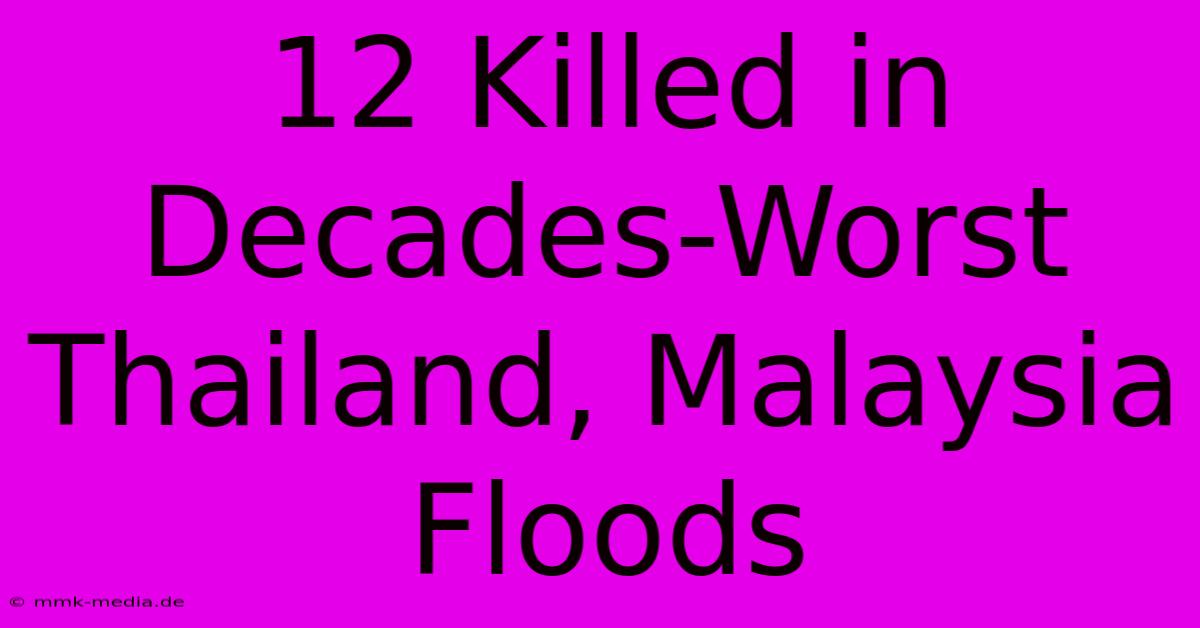 12 Killed In Decades-Worst Thailand, Malaysia Floods