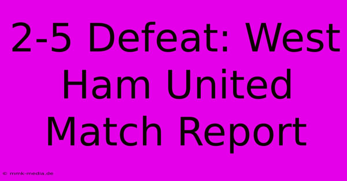 2-5 Defeat: West Ham United Match Report