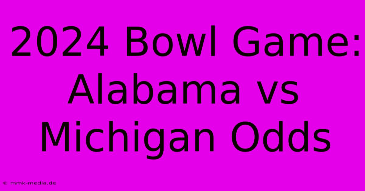 2024 Bowl Game: Alabama Vs Michigan Odds