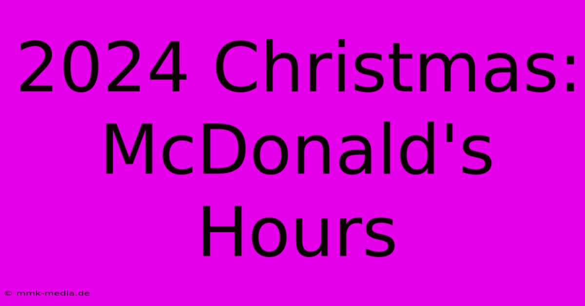 2024 Christmas: McDonald's Hours