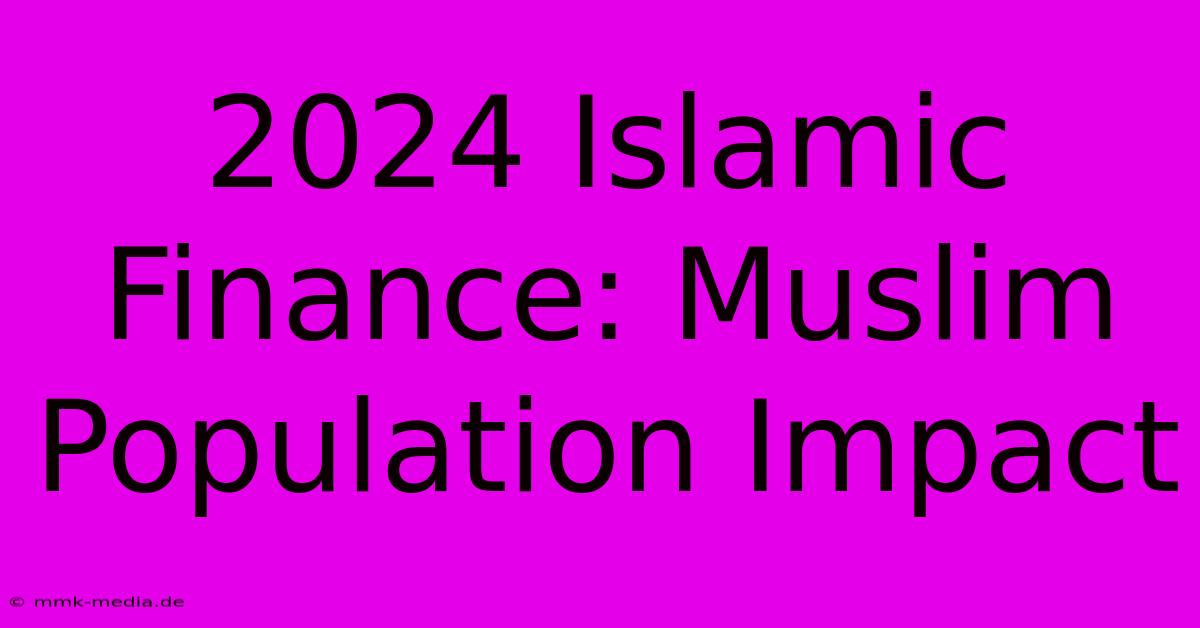 2024 Islamic Finance: Muslim Population Impact