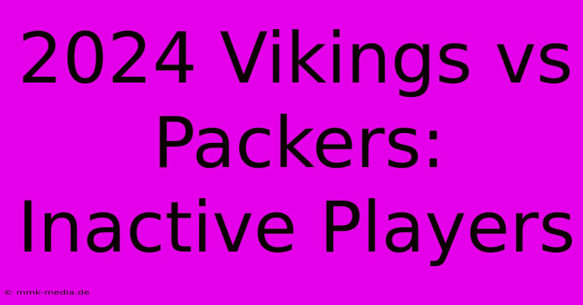 2024 Vikings Vs Packers: Inactive Players