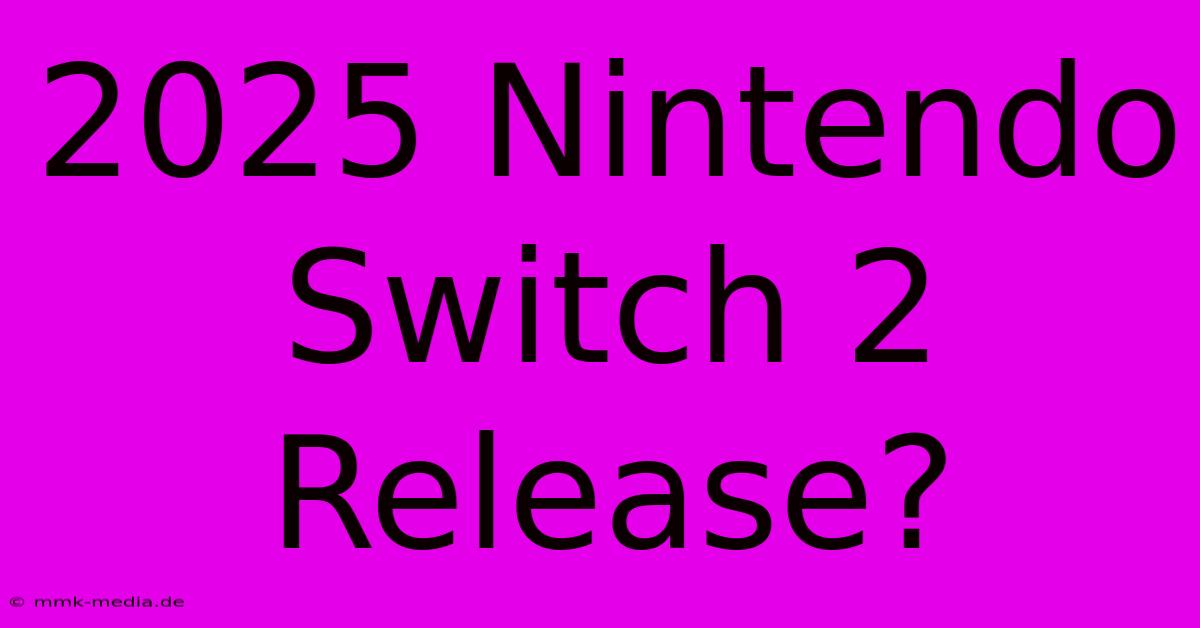 2025 Nintendo Switch 2 Release?