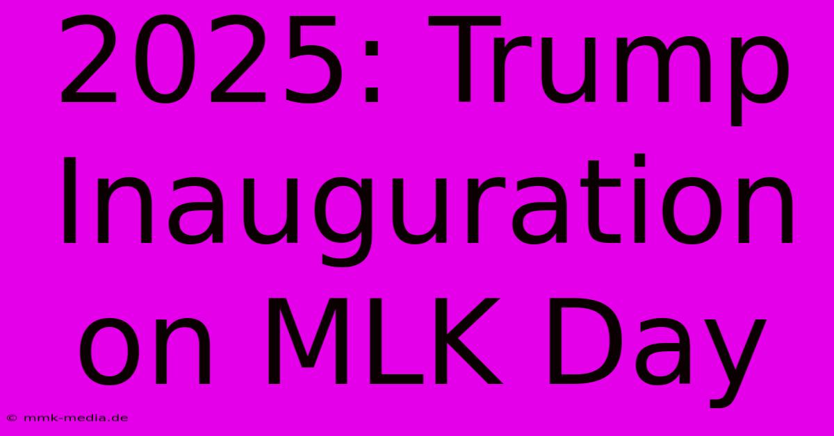 2025: Trump Inauguration On MLK Day