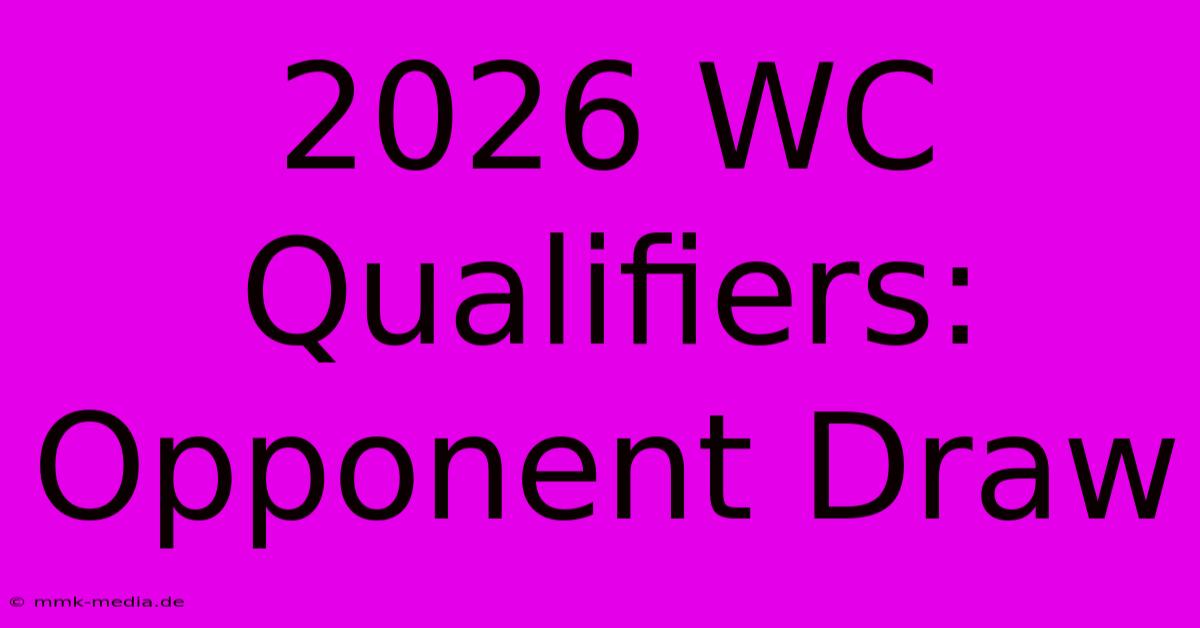 2026 WC Qualifiers: Opponent Draw