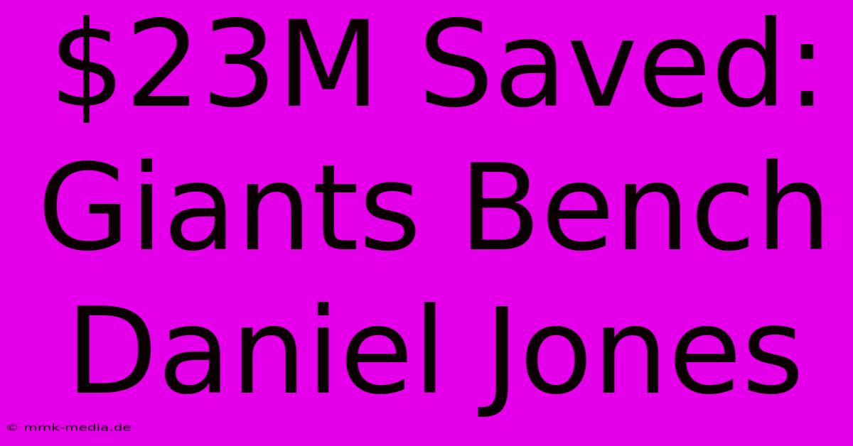 $23M Saved: Giants Bench Daniel Jones