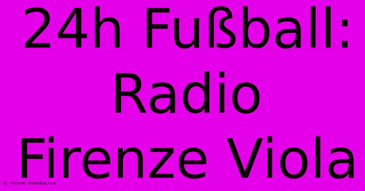 24h Fußball: Radio Firenze Viola