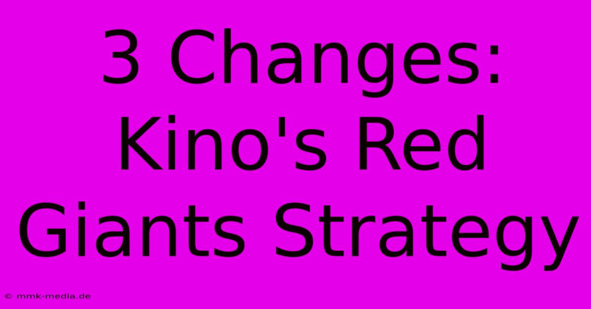 3 Changes: Kino's Red Giants Strategy