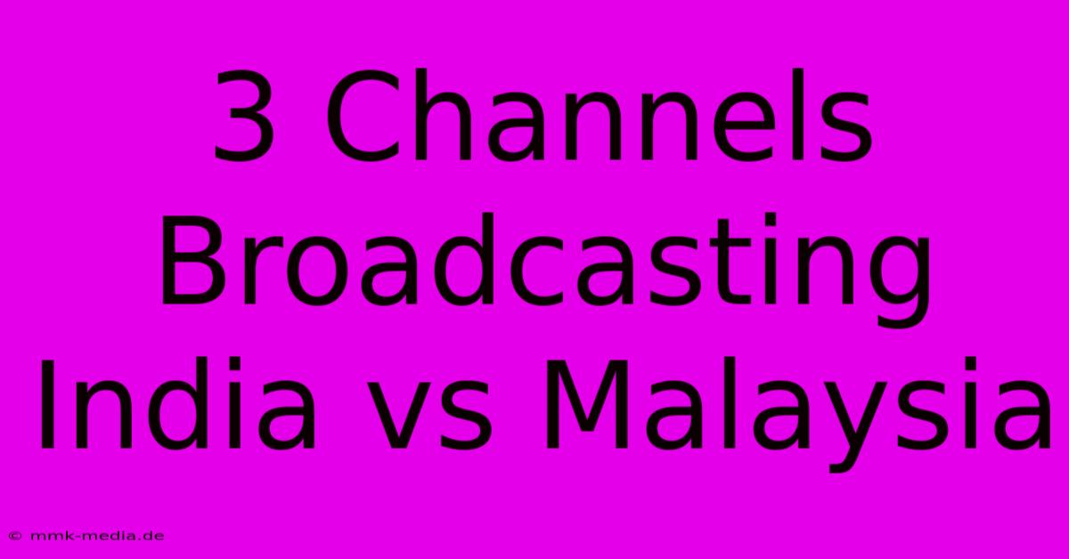 3 Channels Broadcasting India Vs Malaysia