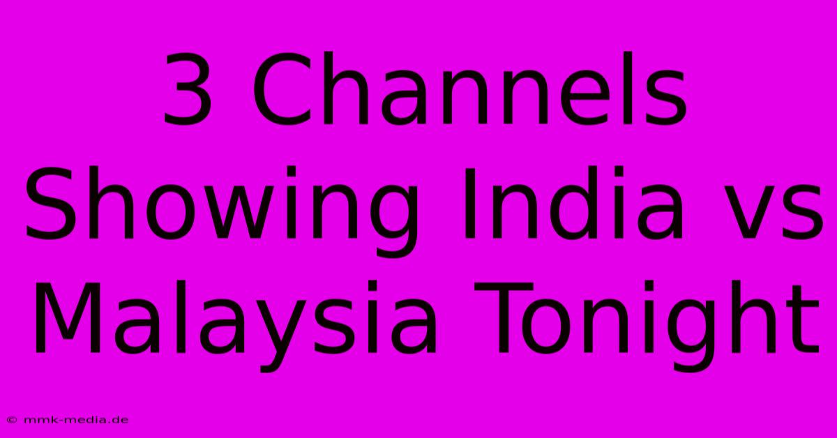 3 Channels Showing India Vs Malaysia Tonight