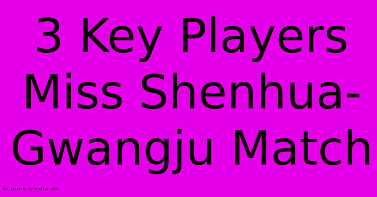 3 Key Players Miss Shenhua-Gwangju Match