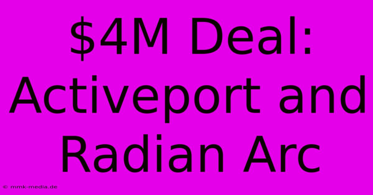 $4M Deal: Activeport And Radian Arc