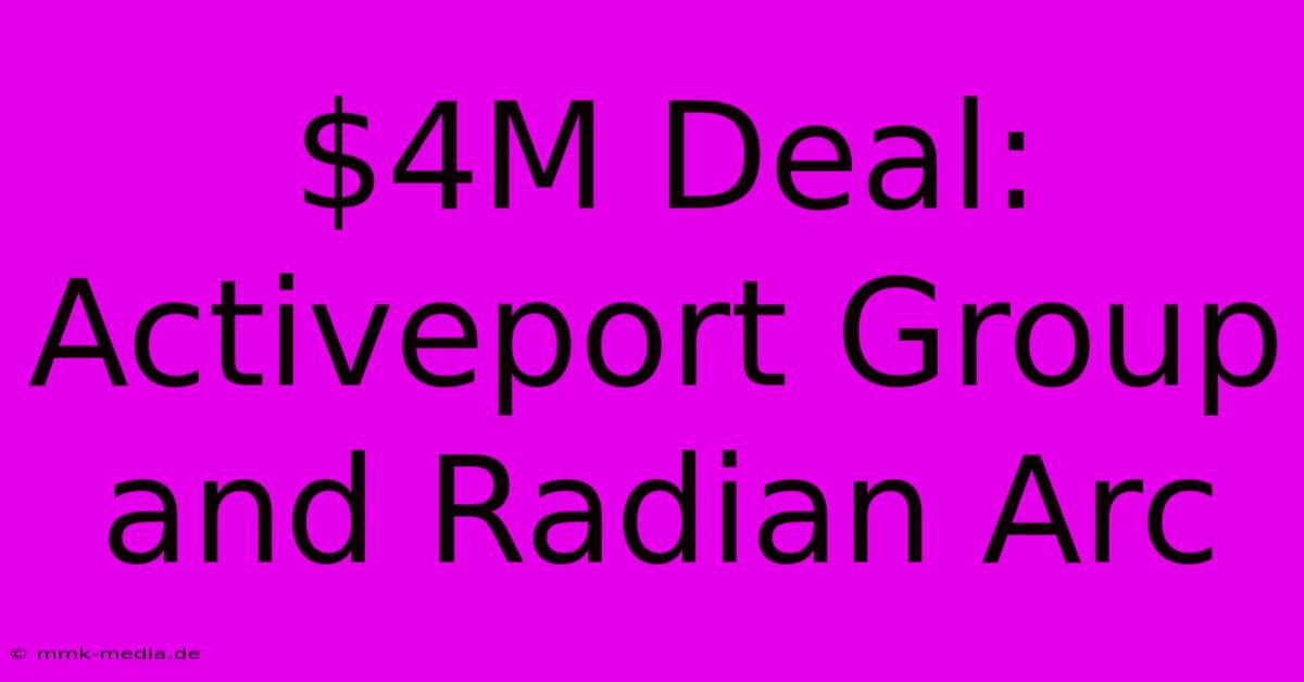 $4M Deal: Activeport Group And Radian Arc