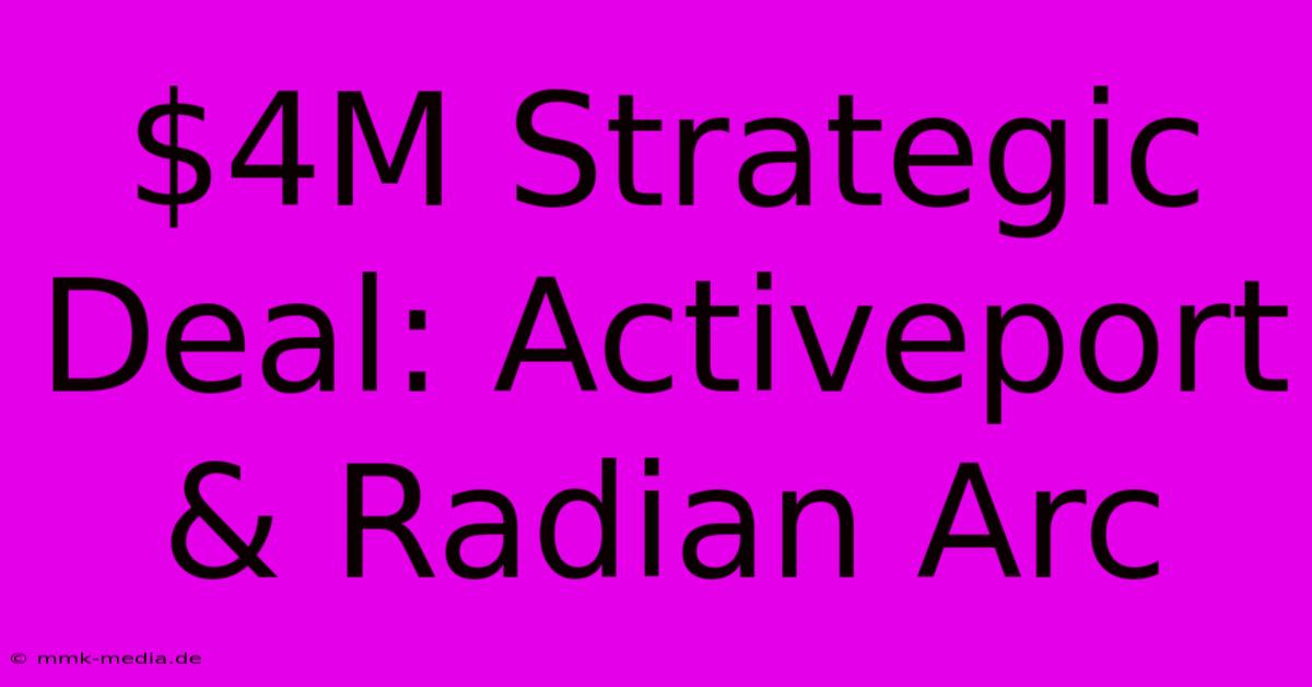 $4M Strategic Deal: Activeport & Radian Arc