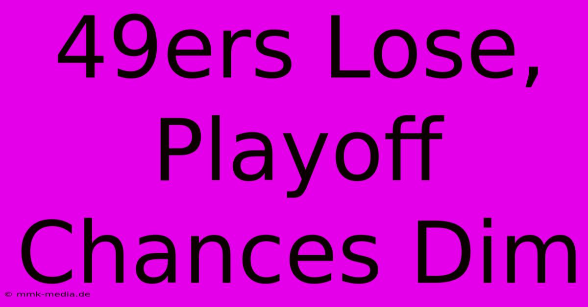 49ers Lose, Playoff Chances Dim