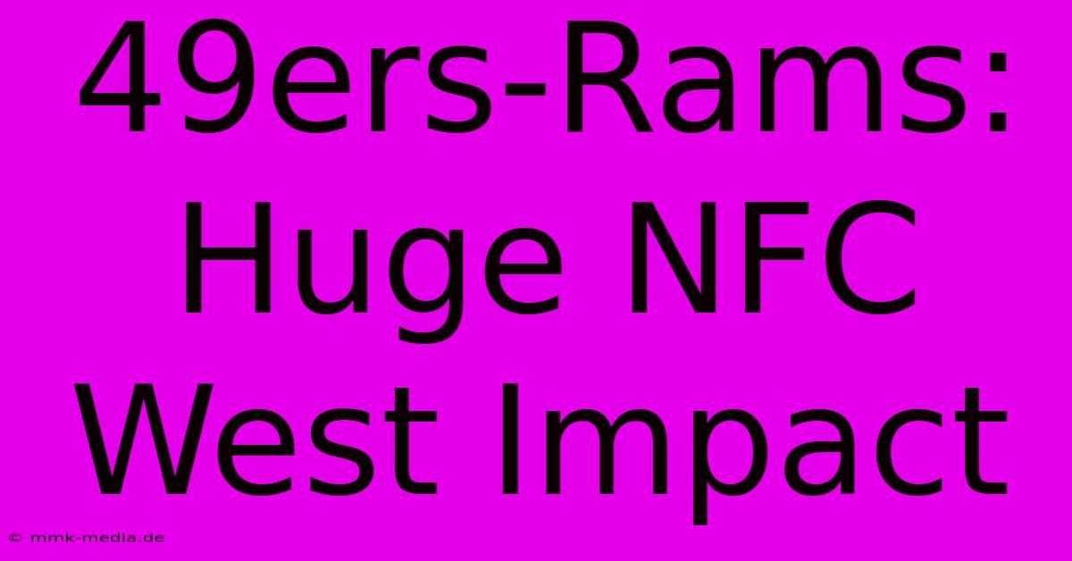 49ers-Rams: Huge NFC West Impact