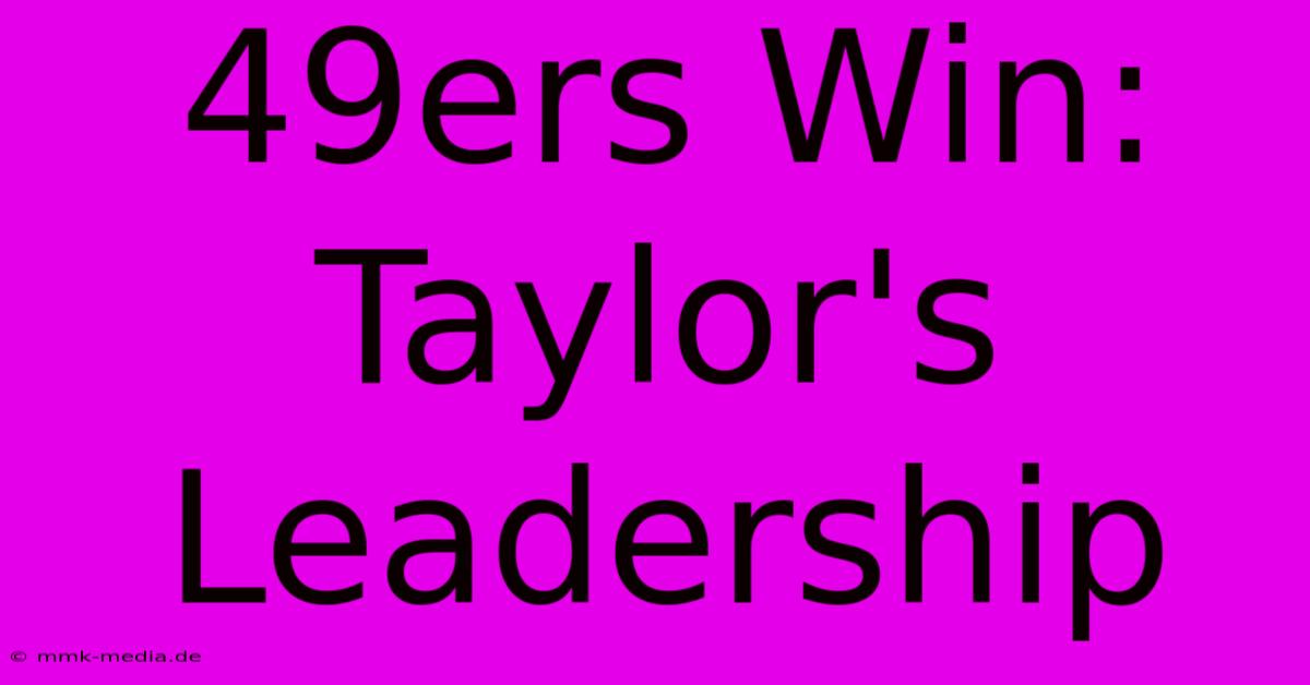 49ers Win: Taylor's Leadership