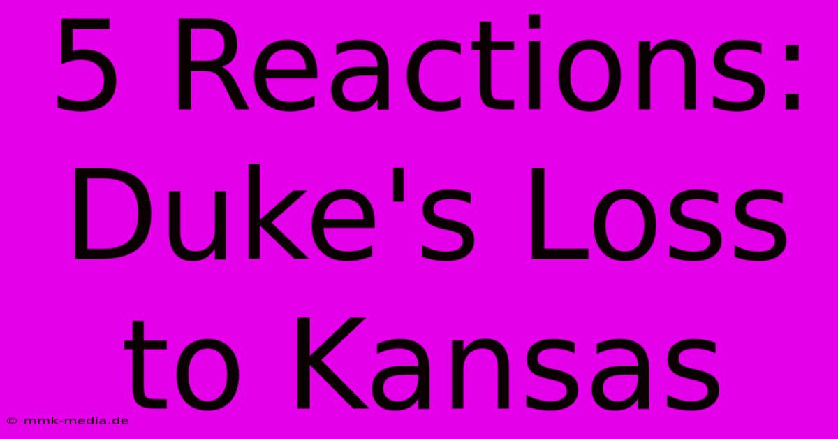 5 Reactions: Duke's Loss To Kansas