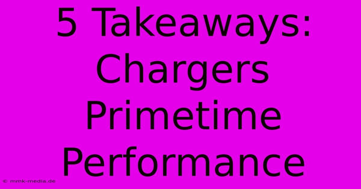 5 Takeaways: Chargers Primetime Performance