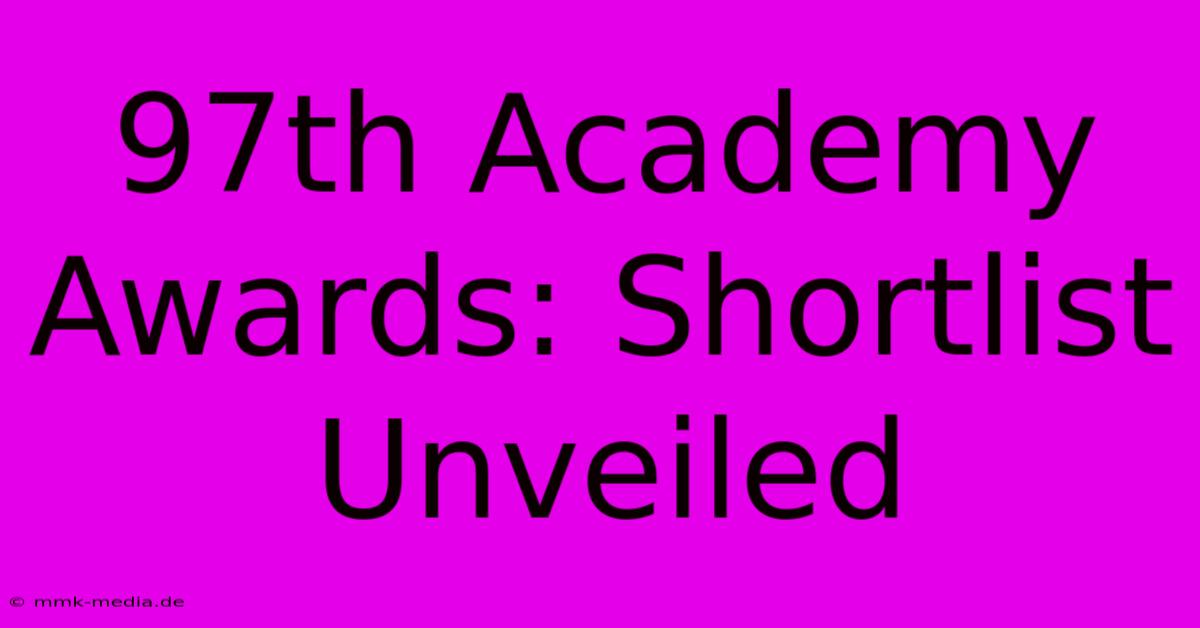 97th Academy Awards: Shortlist Unveiled