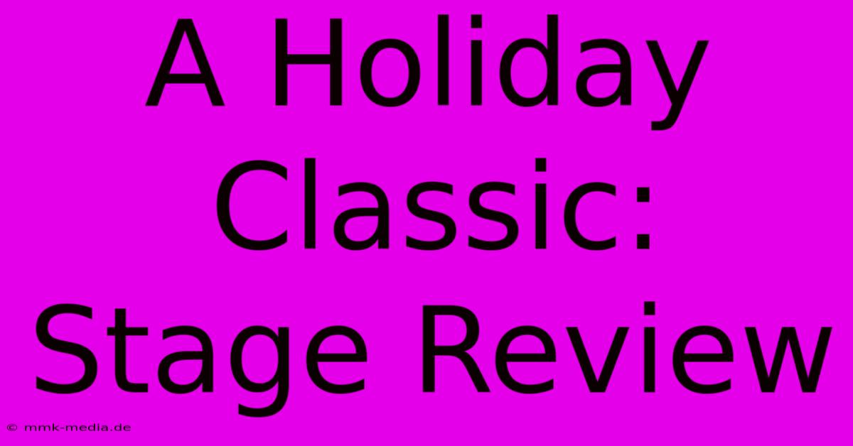 A Holiday Classic: Stage Review