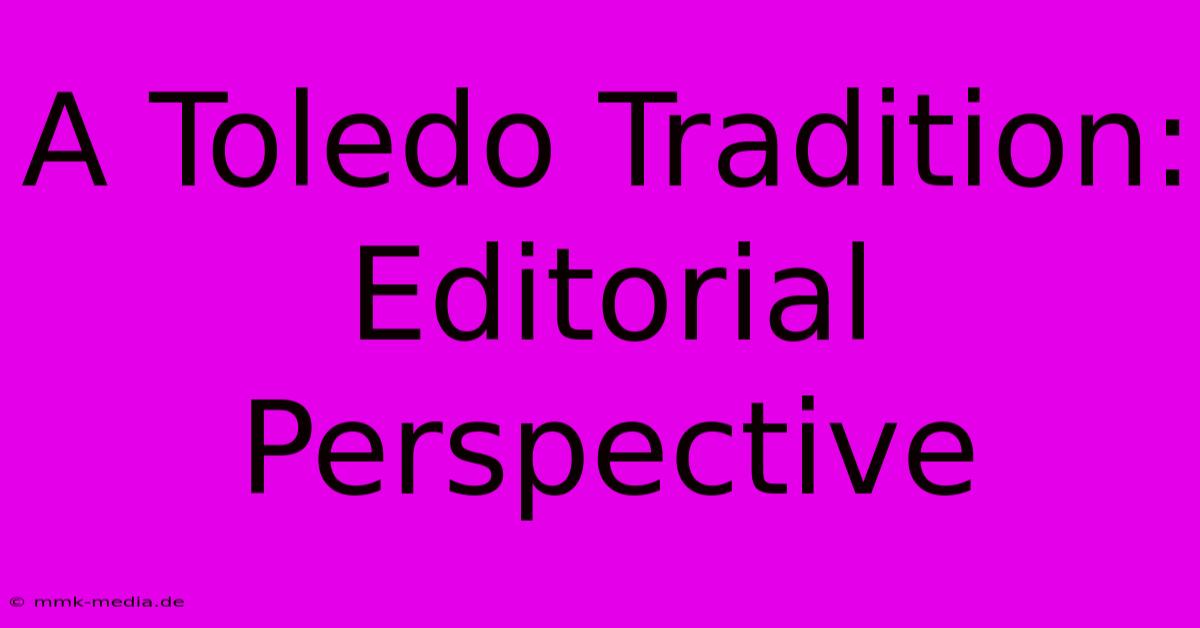 A Toledo Tradition: Editorial Perspective