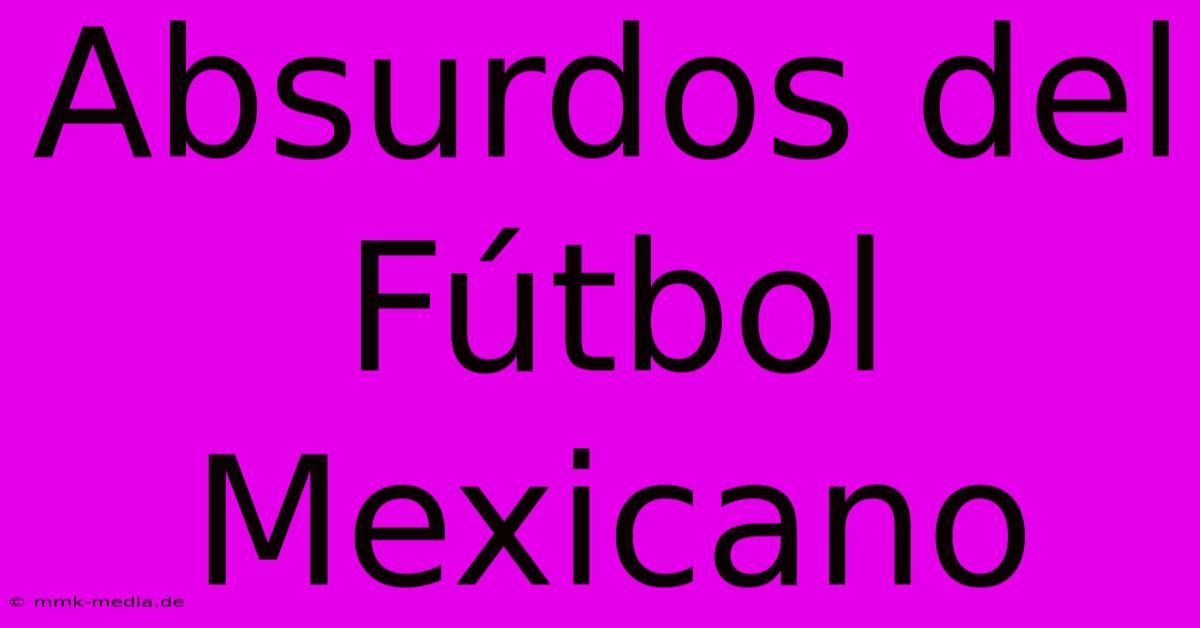 Absurdos Del Fútbol Mexicano