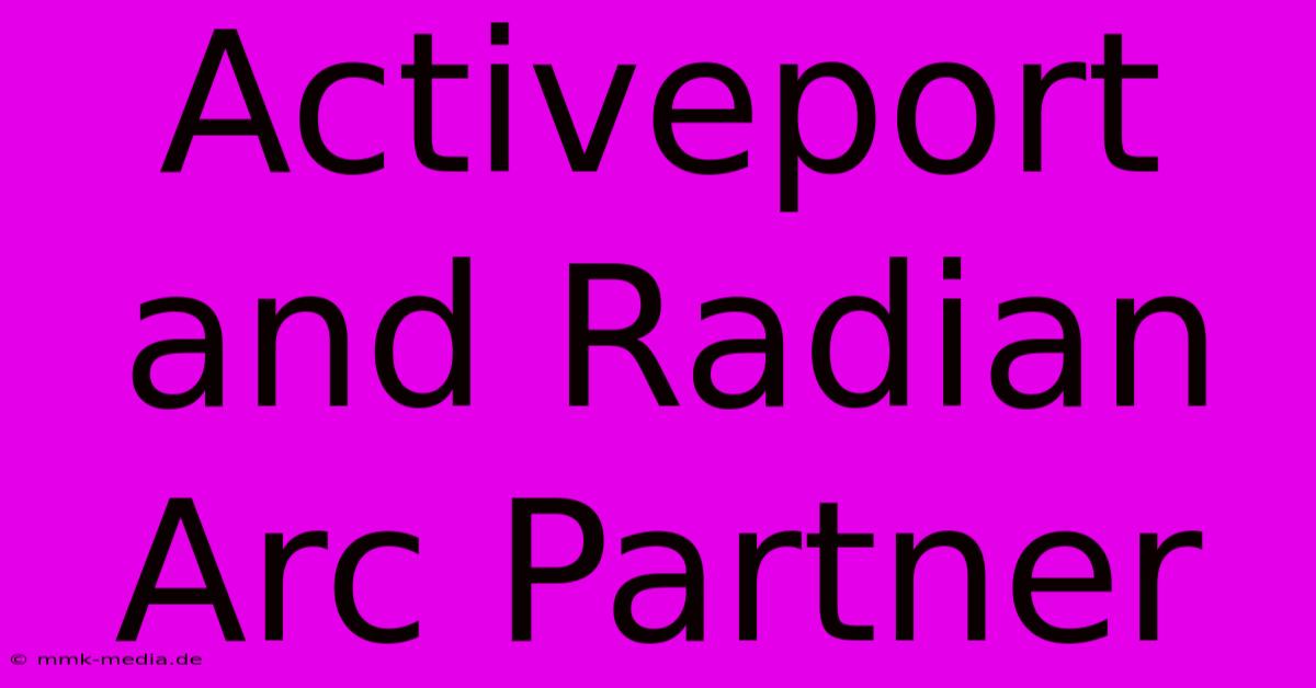 Activeport And Radian Arc Partner