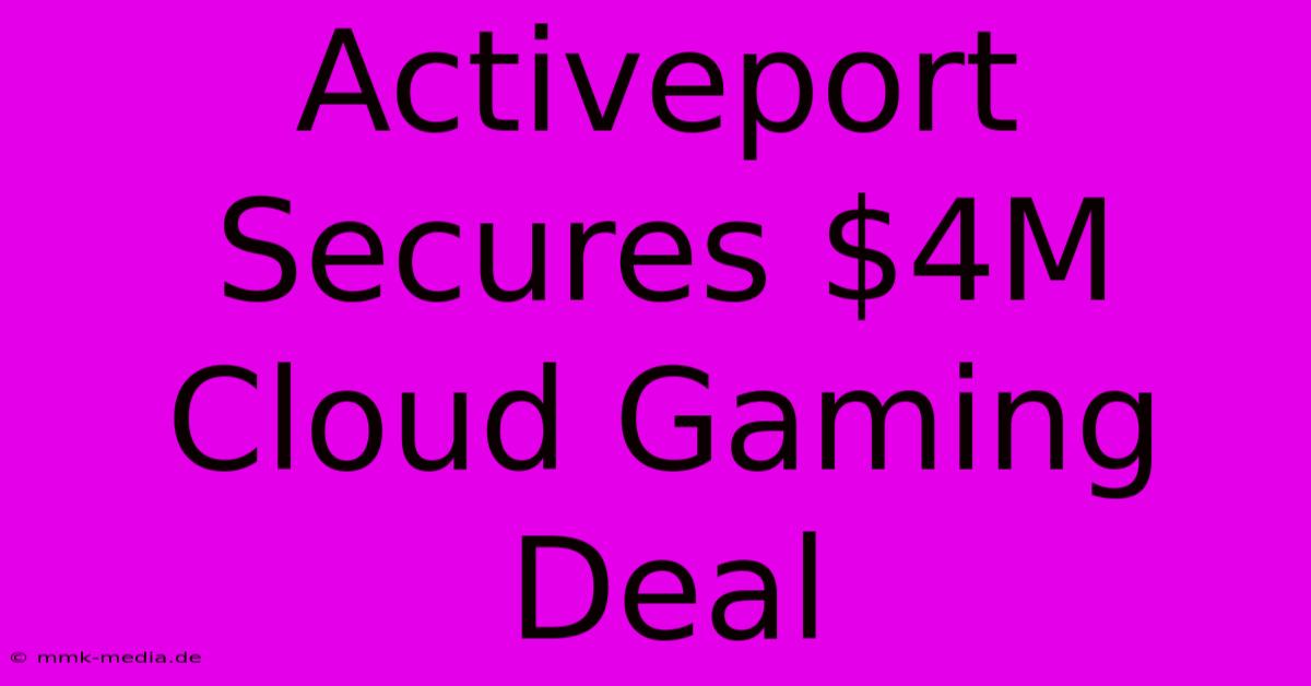 Activeport Secures $4M Cloud Gaming Deal