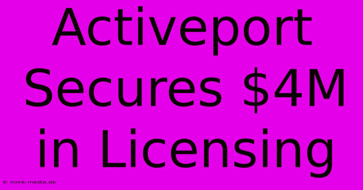 Activeport Secures $4M In Licensing