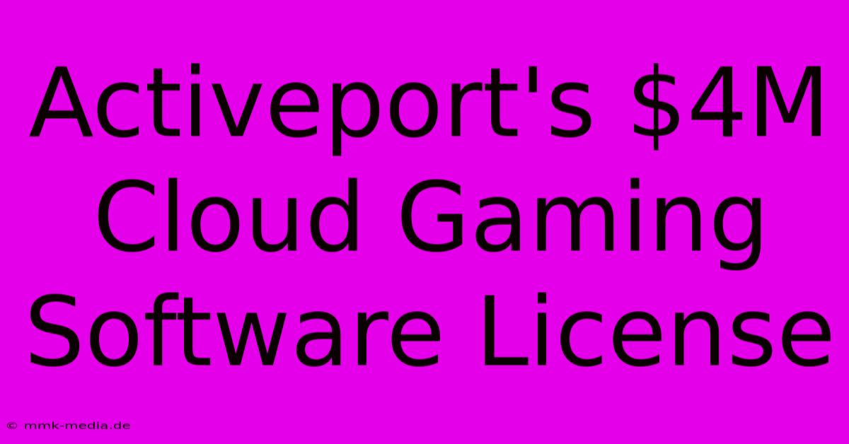 Activeport's $4M Cloud Gaming Software License