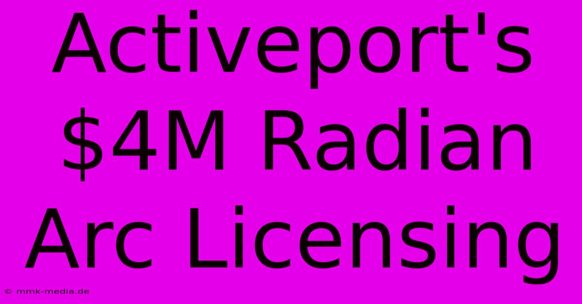 Activeport's $4M Radian Arc Licensing