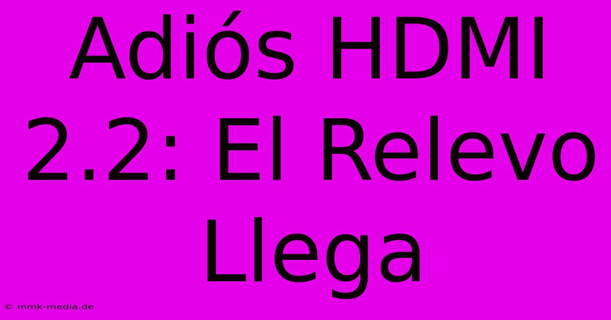 Adiós HDMI 2.2: El Relevo Llega