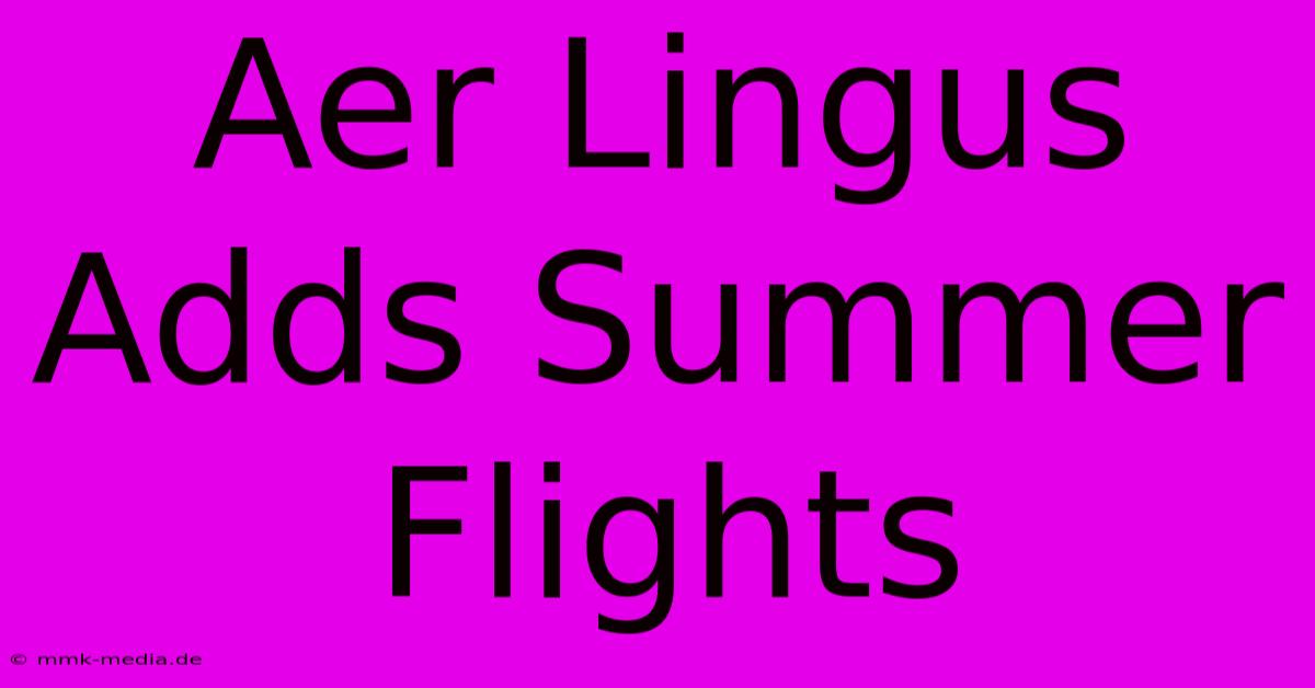 Aer Lingus Adds Summer Flights