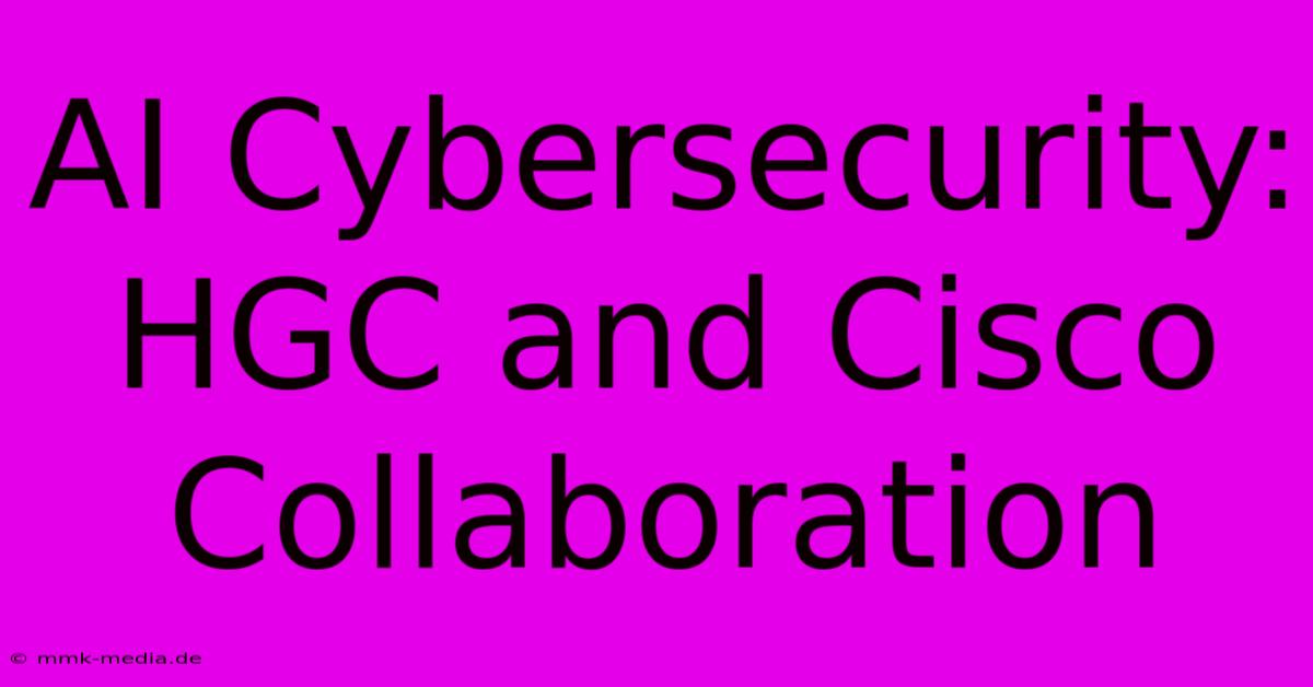 AI Cybersecurity: HGC And Cisco Collaboration