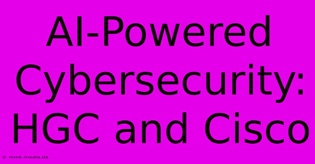 AI-Powered Cybersecurity: HGC And Cisco