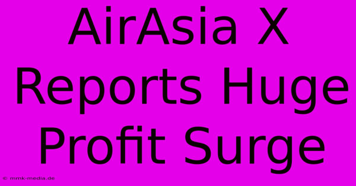 AirAsia X Reports Huge Profit Surge