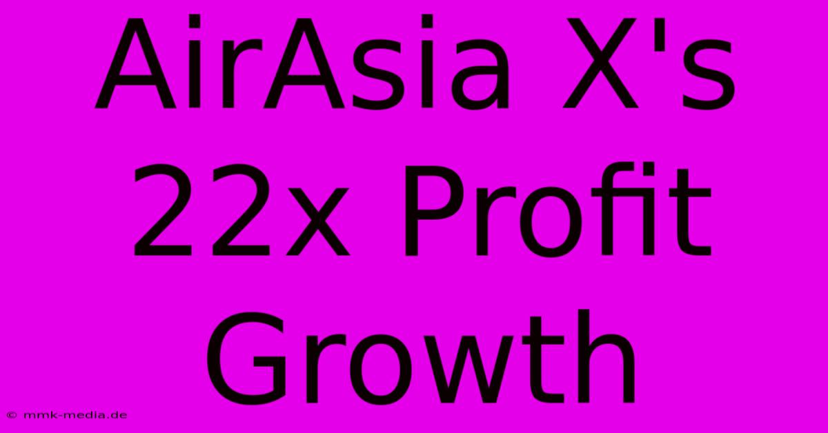 AirAsia X's 22x Profit Growth