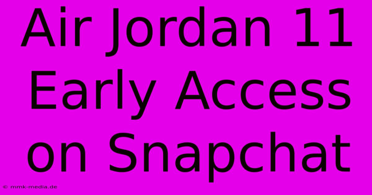 Air Jordan 11 Early Access On Snapchat