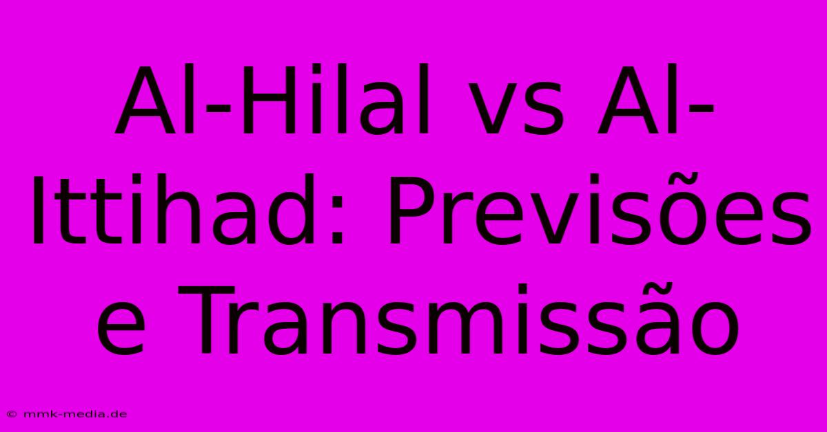 Al-Hilal Vs Al-Ittihad: Previsões E Transmissão