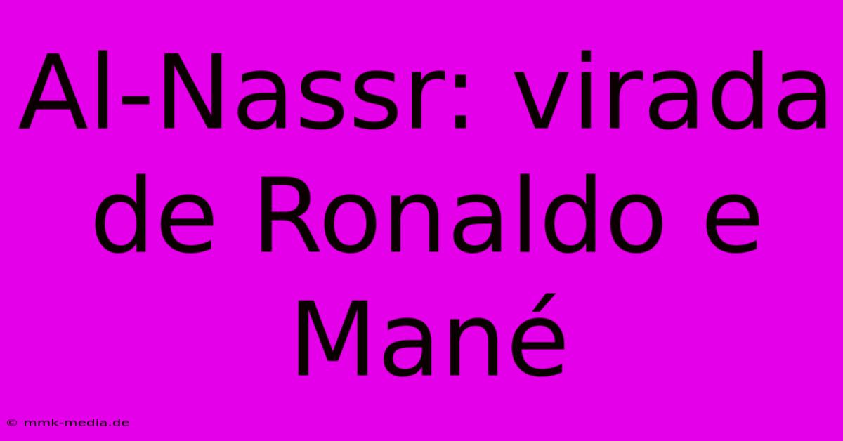 Al-Nassr: Virada De Ronaldo E Mané