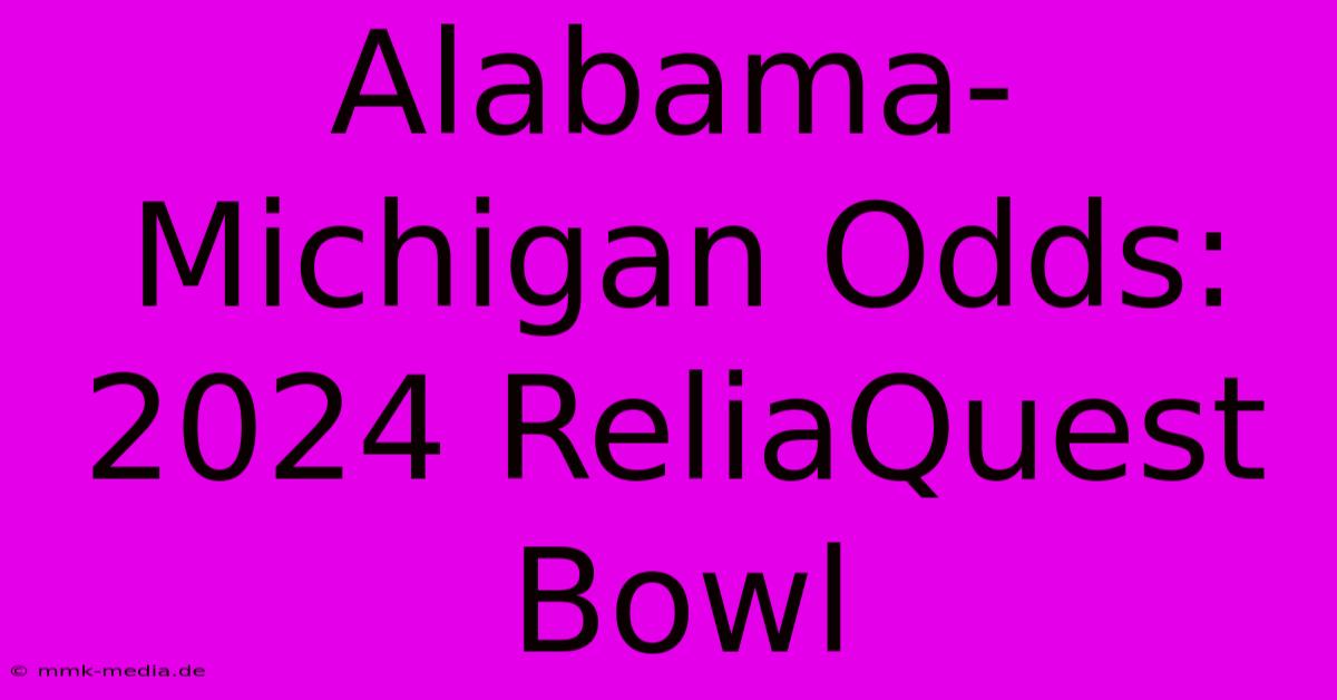 Alabama-Michigan Odds: 2024 ReliaQuest Bowl