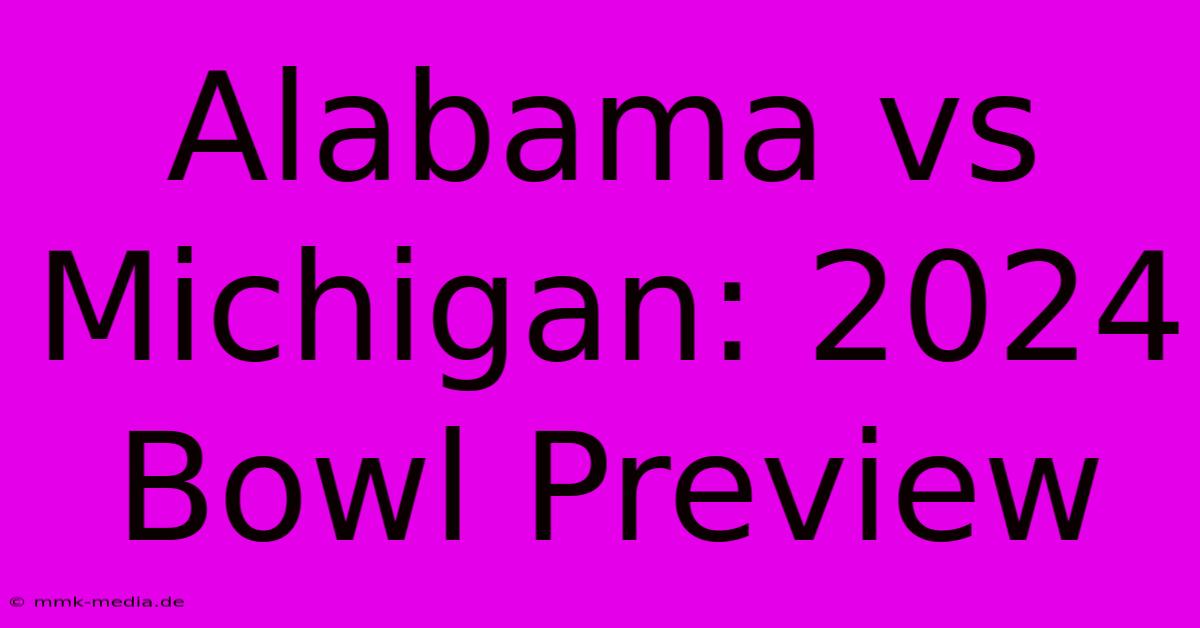 Alabama Vs Michigan: 2024 Bowl Preview